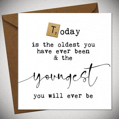 Today Is The Oldest You've Been & Youngest You'll Be