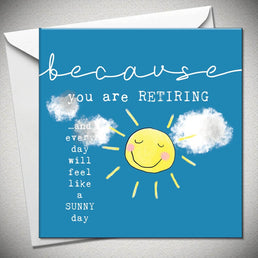 ...because You Are Retiring & Everyday Will Feel Feel Sunny