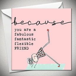Because You Are Fabulous Fantastic Flexible FRIEND