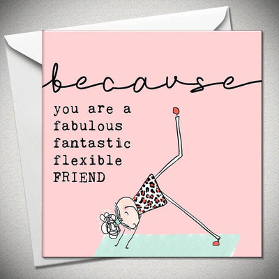 Because You Are Fabulous Fantastic Flexible FRIEND